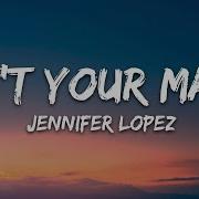 Jennifer Lopez Ain T Your Mama Lyrics