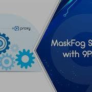 9Proxy MaskFog Settings With 9Proxy