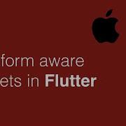 Platform Aware Widgets In Flutter