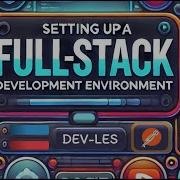 Setting Up A Full Stack Development Environment