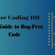 Secure Coding 101 Your Guide To Bug Free Code