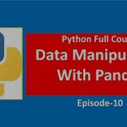 Data Manipulation With Pandas Library Libraries In Python Python Full Course Episode10