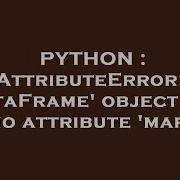 PYTHON AttributeError DataFrame Object Has No Attribute Map