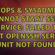 DevOps SysAdmins Cannot Start Sshd Service Failed To Start Openssh Service Unit Not Found