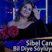 Sibel Can Bil Diye Söylüyorum