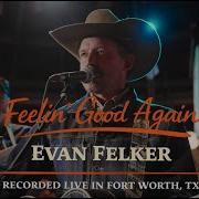 Evan Felker Feeling Good Again