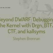 Beyond DWARF Debugging The Kernel With Drgn BTF CTF Kallsyms Stephen Brennan Stephen Brennan