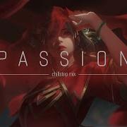 Passion Chillstep Mix 1 Hour