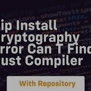 Pip Install Cryptography Error Can T Find Rust Compiler