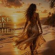 TAKE ME HIGHER Afro House 2026 Summer Sunset Vibes Afro Groove Sessions