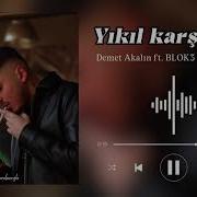 Demet Akalın Ft BLOK3 Yıkıl Karşımdan Mix