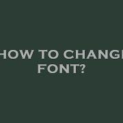 How To Change Font