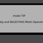 Modo TIP Assembly And SELECTING Mesh Operations