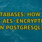 Databases How To Use Aes Encryption In PostgreSQL