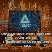 Sort Array By Increasing Frequency LeetCode 1636 Problem Java Guide Step By Step