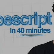 Learn TypeScript In 40 Minutes Full Course