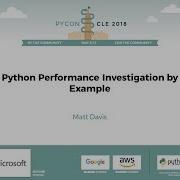 Matt Davis Python Performance Investigation By Example PyCon 2018