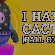 I HATE CACTUS Reasons Explained Fall Guys