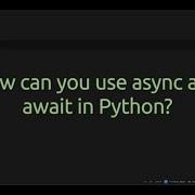 How Can You Use Async And Await In Python Mastering Concurrency In Python The Async And Await