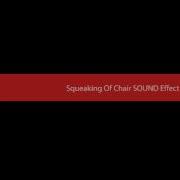 Squeaking Of Chair SOUND Effect