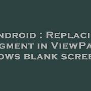 Android Replacing Fragment In ViewPager Shows Blank Screen
