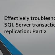 Detailed Advanced Effectively Troubleshoot SQL Server Transactional Replication Latency Part 2