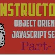 Constructors Object Oriented Programming In JavaScript Series Part 1