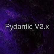 Pydantic V2 In Depth Starter Guide