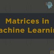 Matrices In Machine Learning Machine Learning The Easy Way For 2021