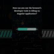 Question How Can You Use The Browser S Developer Tools To Debug An Angular Application