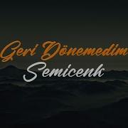 Semicenk Geri Dönemedim Sözleri Lyrics