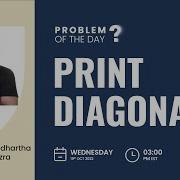 Print Diagonally Problem Of The Day 18 10 22 Siddharth Hazra