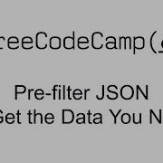 Pre Filter JSON To Get The Data You Need JSON APIs And Ajax Free Code Camp