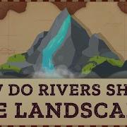 How Rivers Shape The Landscape Crash Course Geography 23