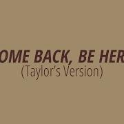 LYRICS COME BACK BE HERE Taylor S Version Taylor Swift