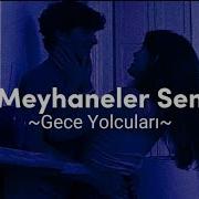 Gece Yolcuları Meyhaneler Sen Şarkı Sözleri