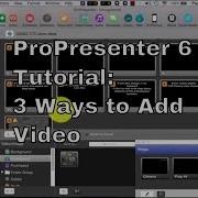 ProPresenter 6 Tutorial How To Add Videos 3 Ways