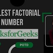 Smallest Factorial Number GeeksforGeeks Problem Of The Day