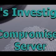Let S Investigate Compromised Server