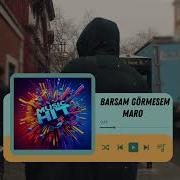 Maro Barsam Görmesem