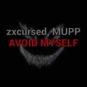 Zxcursed MUPP AVOID MYSELF текст песни