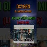 AM I ON YOUR MIND LUSTRAL MIX OXYGEN Feat ANDREA BRITTON