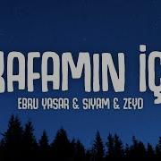 Ebru Yaşar Siyam Zeyd Kafamın İçi Sözleri Lyrics