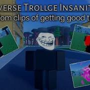 Roblox Multiverse Trollge Insanity Pt 3 Some Random Clips Of Getting Trolls And Progress