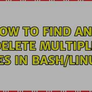 How To Find And Delete Multiple Files In Bash Linux