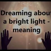 Dreaming About A Very Bright Light Symbolic Meaning According To Traditional Dream Workers