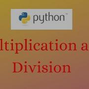 Multiplication And Division In Python