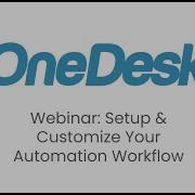 OneDesk Webinar Setup Configure Your Automation Workflow