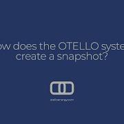 Ask Willie How Does The OTELLO System Create A Snapshot