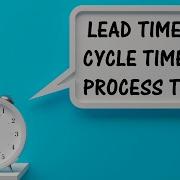 Lead Time Vs Cycle Time Vs Process Time